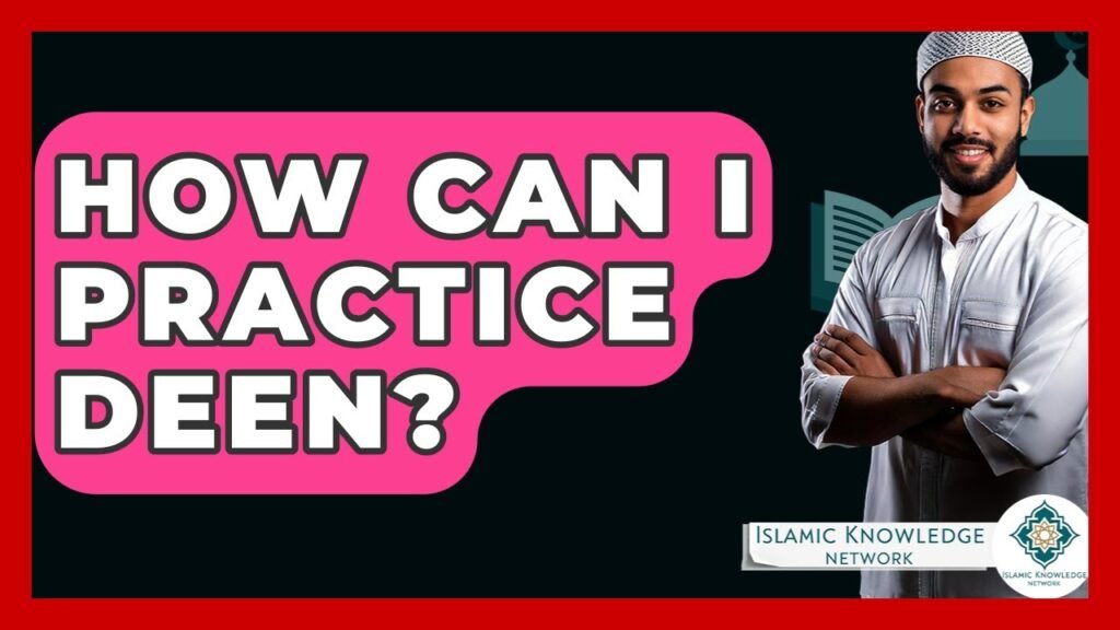 How Can I Practice Deen Daily? | Islamic Knowledge Insights