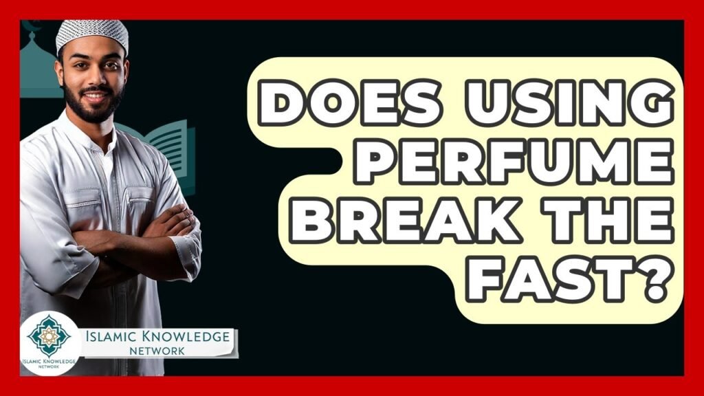 Does Wearing Perfume Break the Fast? Explore the Answer!