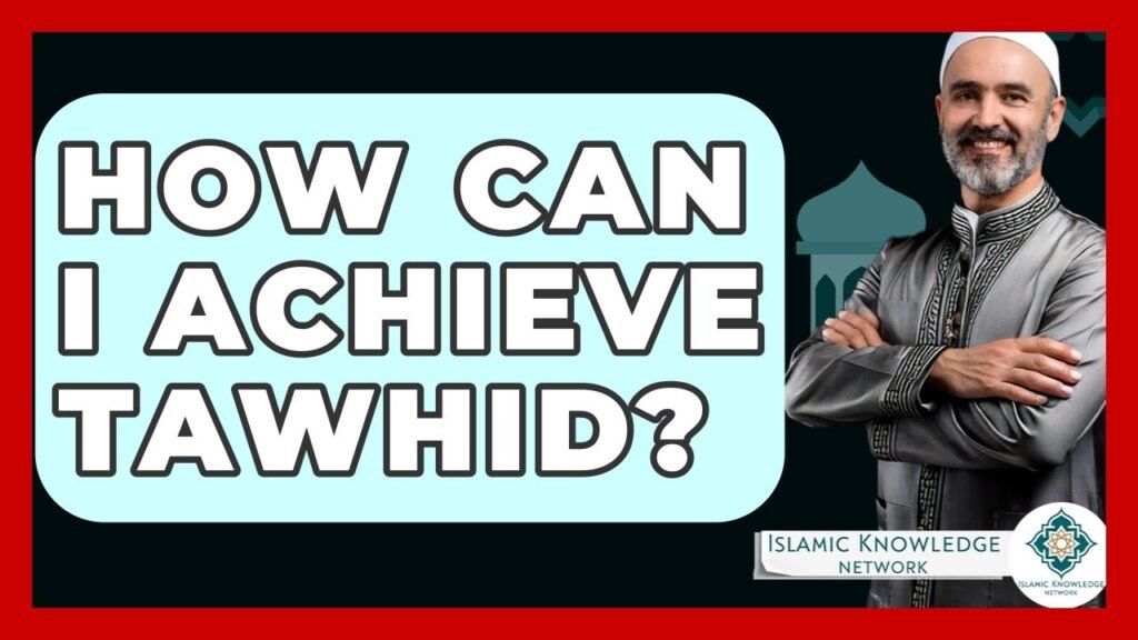 How Can I Achieve Tawhid in Islam? Essential Insights Here
