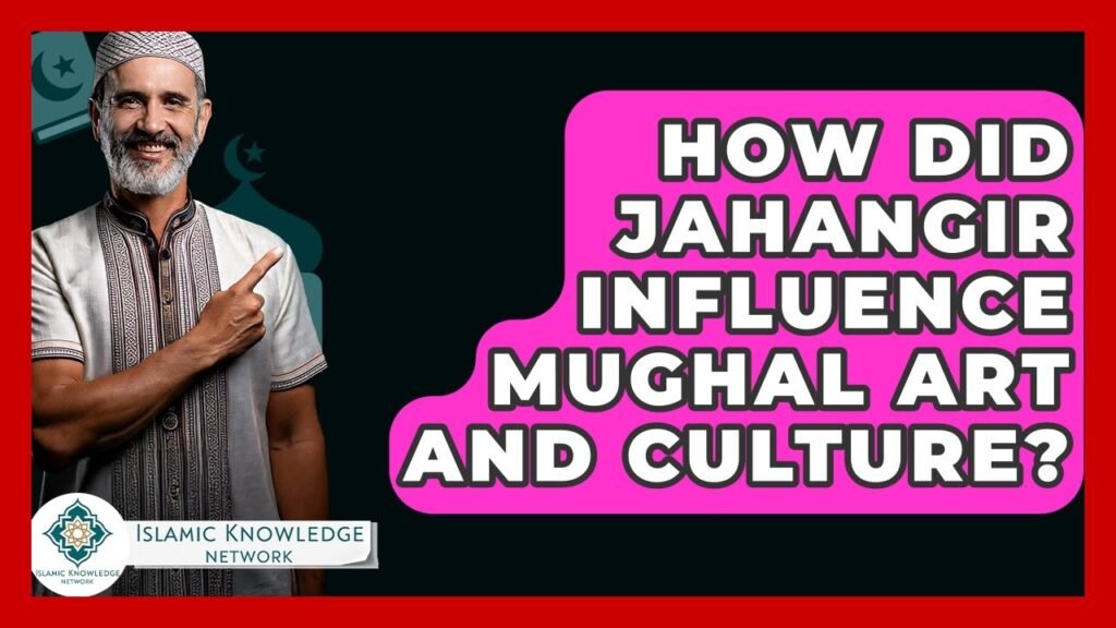 How Did Jahangir Shape Mughal Art and Culture?
