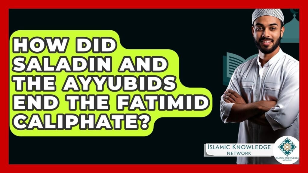 How Did Saladin and the Ayyubids End the Fatimid Caliphate?