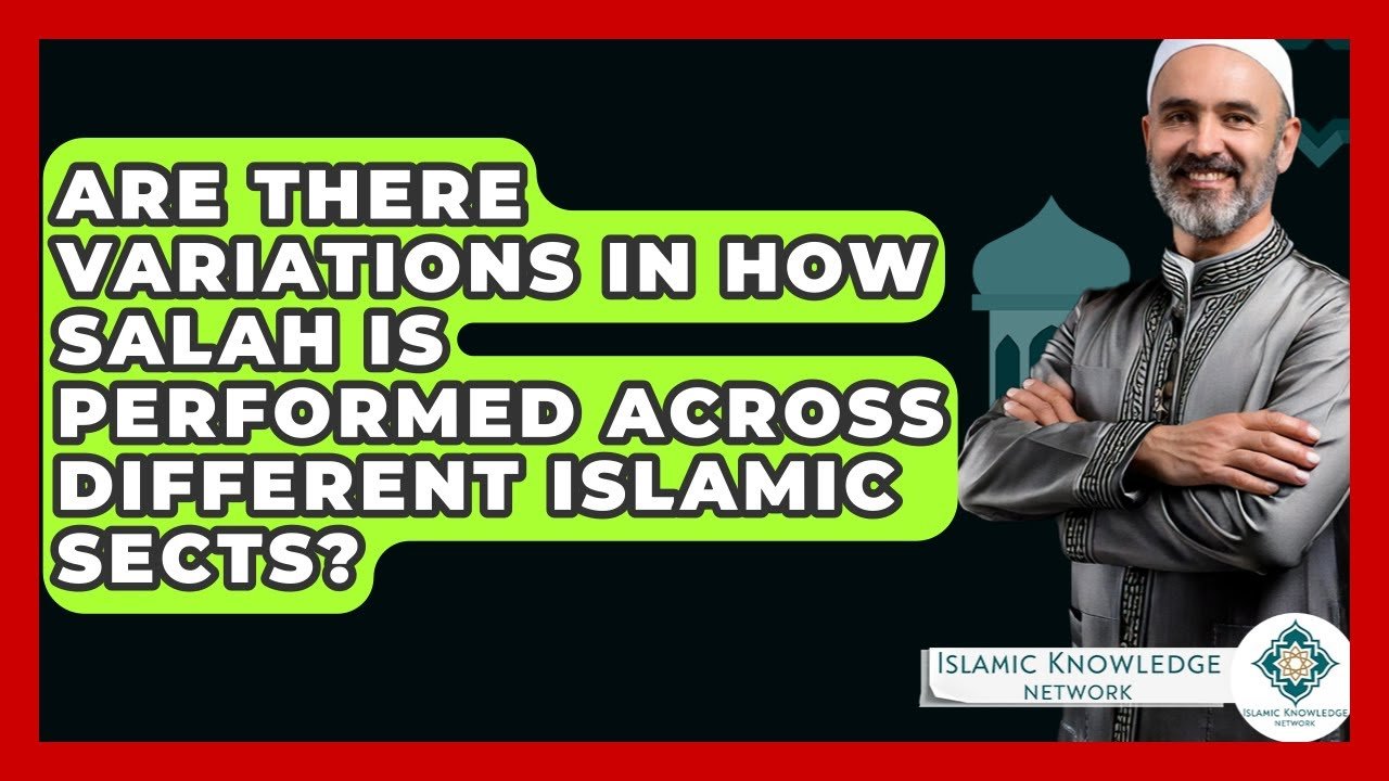 How Do Islamic Sects Vary in Performing Salah?