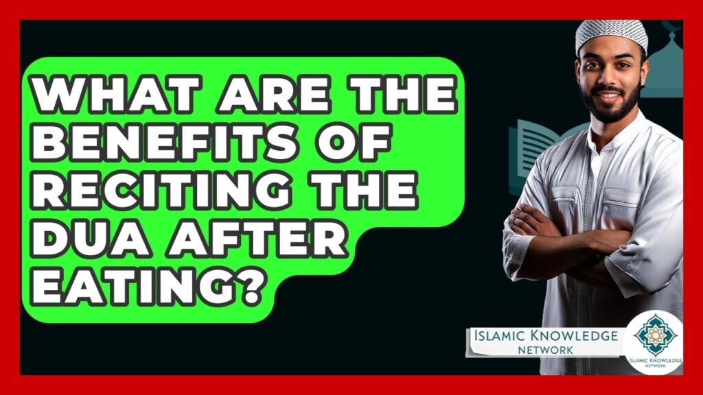 What Are the Benefits of Reciting Dua After Eating?