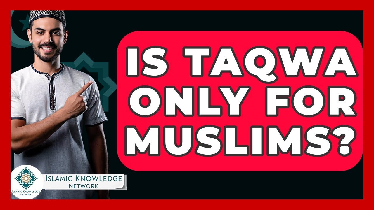 Is Taqwa Exclusive to Muslims? Discover the Truth Here!