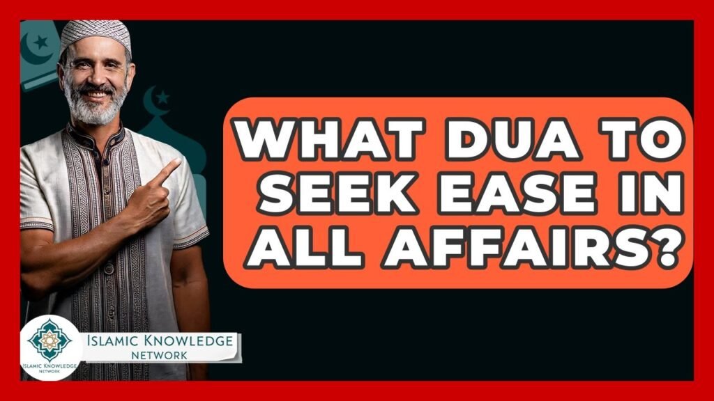 What Dua Can You Seek for Ease in All Affairs?