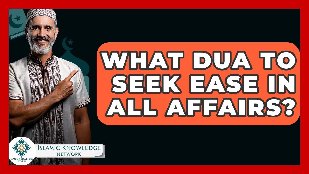 What Dua Can You Seek for Ease in All Affairs?