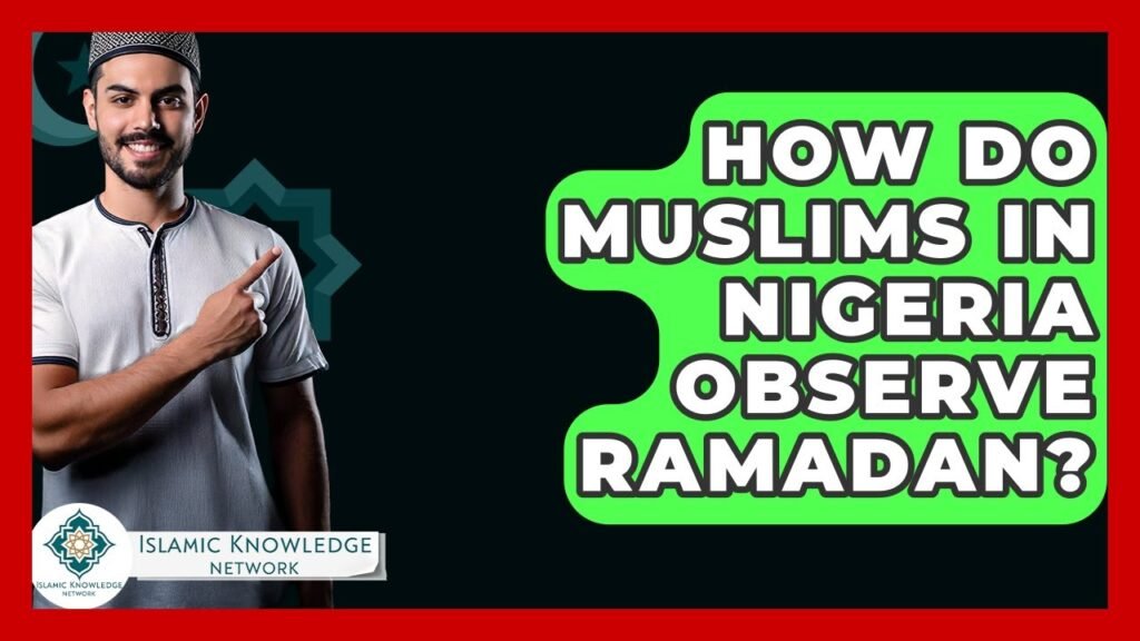 How Do Muslims in Nigeria Celebrate Ramadan Together?