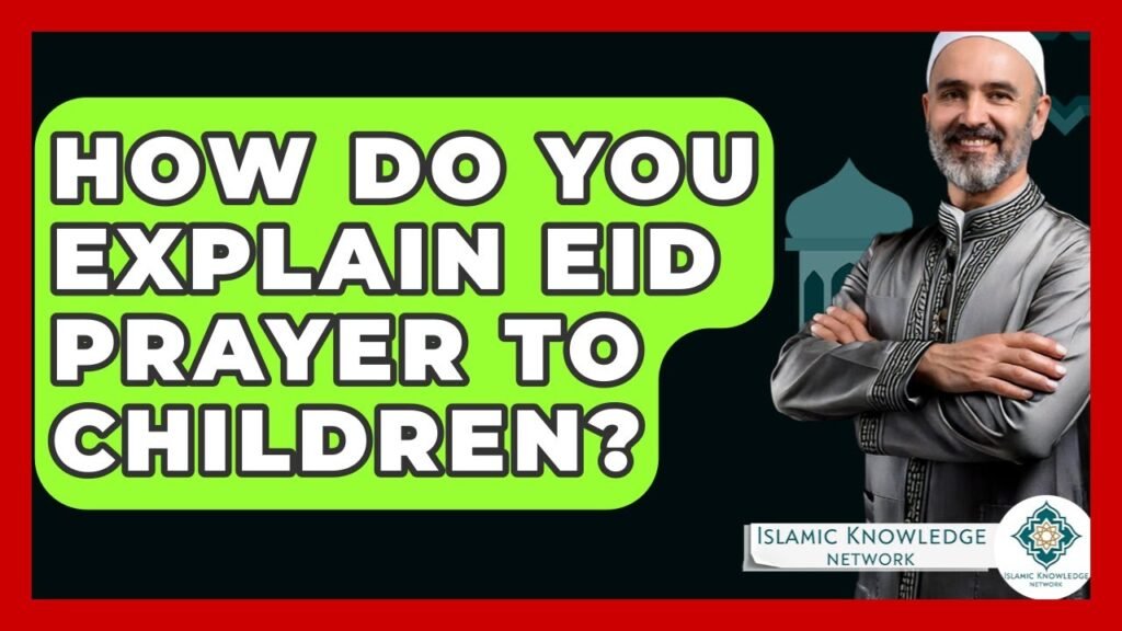 How Can You Explain Eid Prayer to Children Effectively?