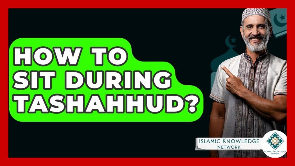 How Should You Sit During Tashahhud? Find Out Here!