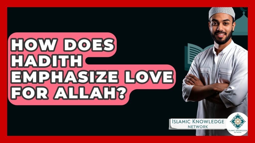 How Does Hadith Highlight Love for Allah in Islam?