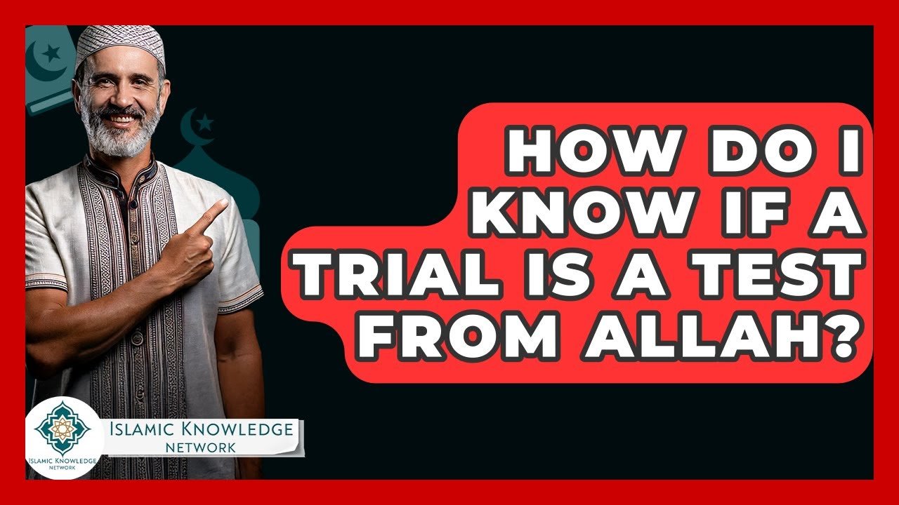 How to Identify If a Trial Is a Test from Allah?