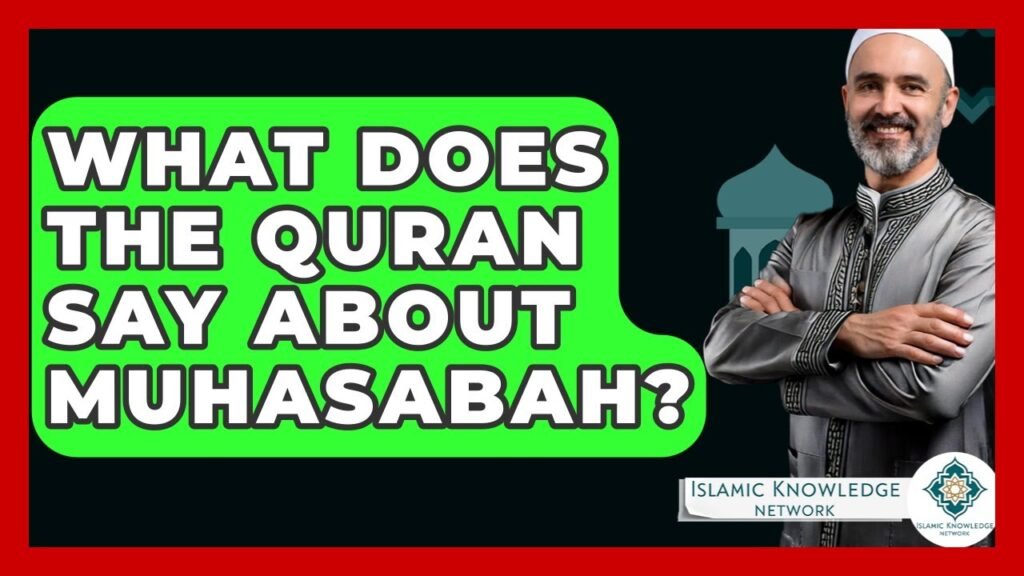 What Does the Quran Teach About Muhasabah?