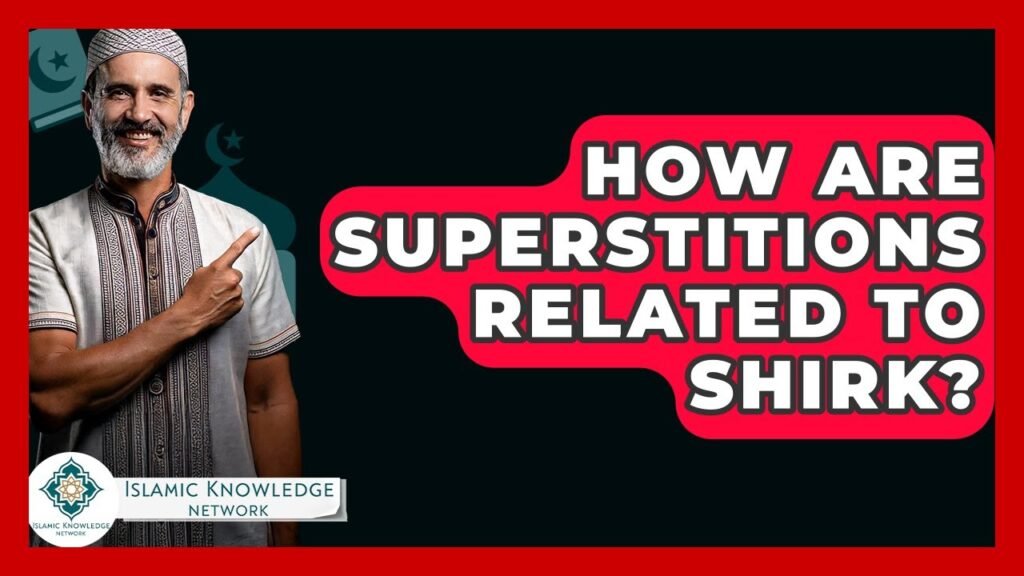 How Are Superstitions Connected to Shirk in Islam?