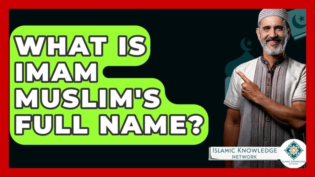 What Is Imam Muslim’s Full Name? Discover Here!