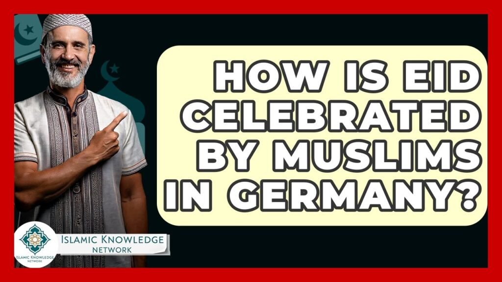 How Do Muslims in Germany Celebrate Eid? Find Out!