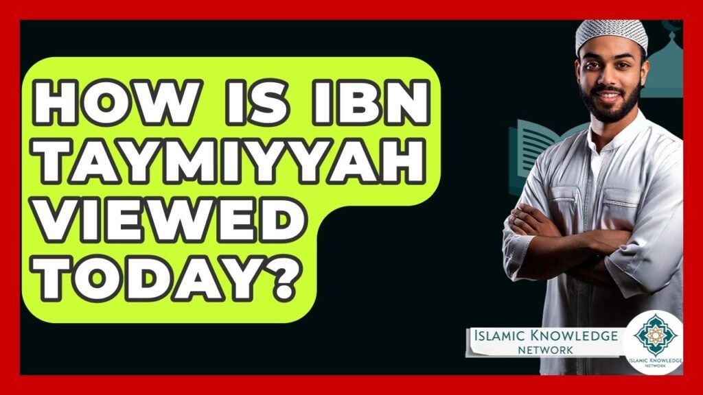How Is Ibn Taymiyyah Viewed Today in Modern Islam?