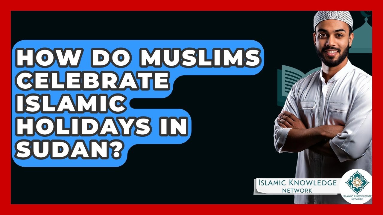 How Do Muslims Celebrate Islamic Holidays in Sudan?