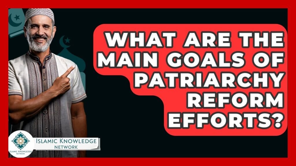 What Are the Key Goals of Patriarchy Reform Efforts?