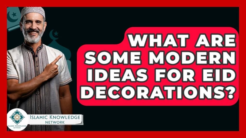 Creative Modern Ideas for Eid Decorations: What Are They?