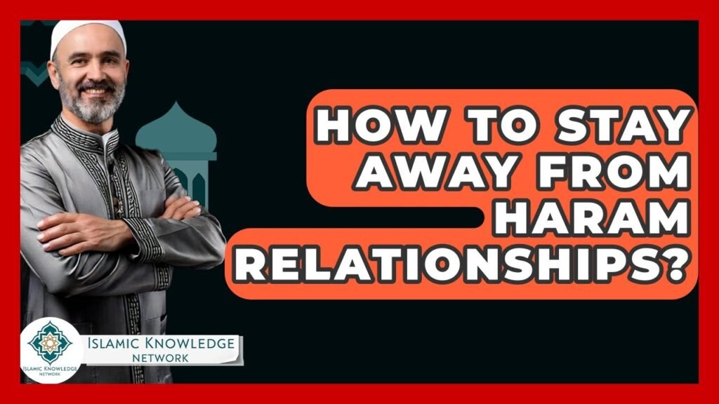 How to Avoid Haram Relationships: Key Tips for Muslims?
