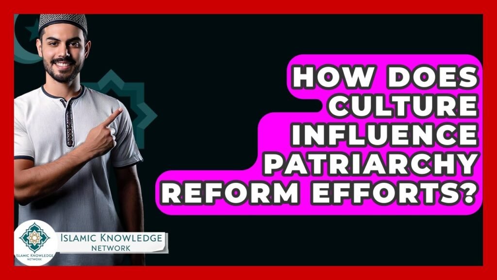 How Does Culture Shape Patriarchy Reform in Muslim Societies?