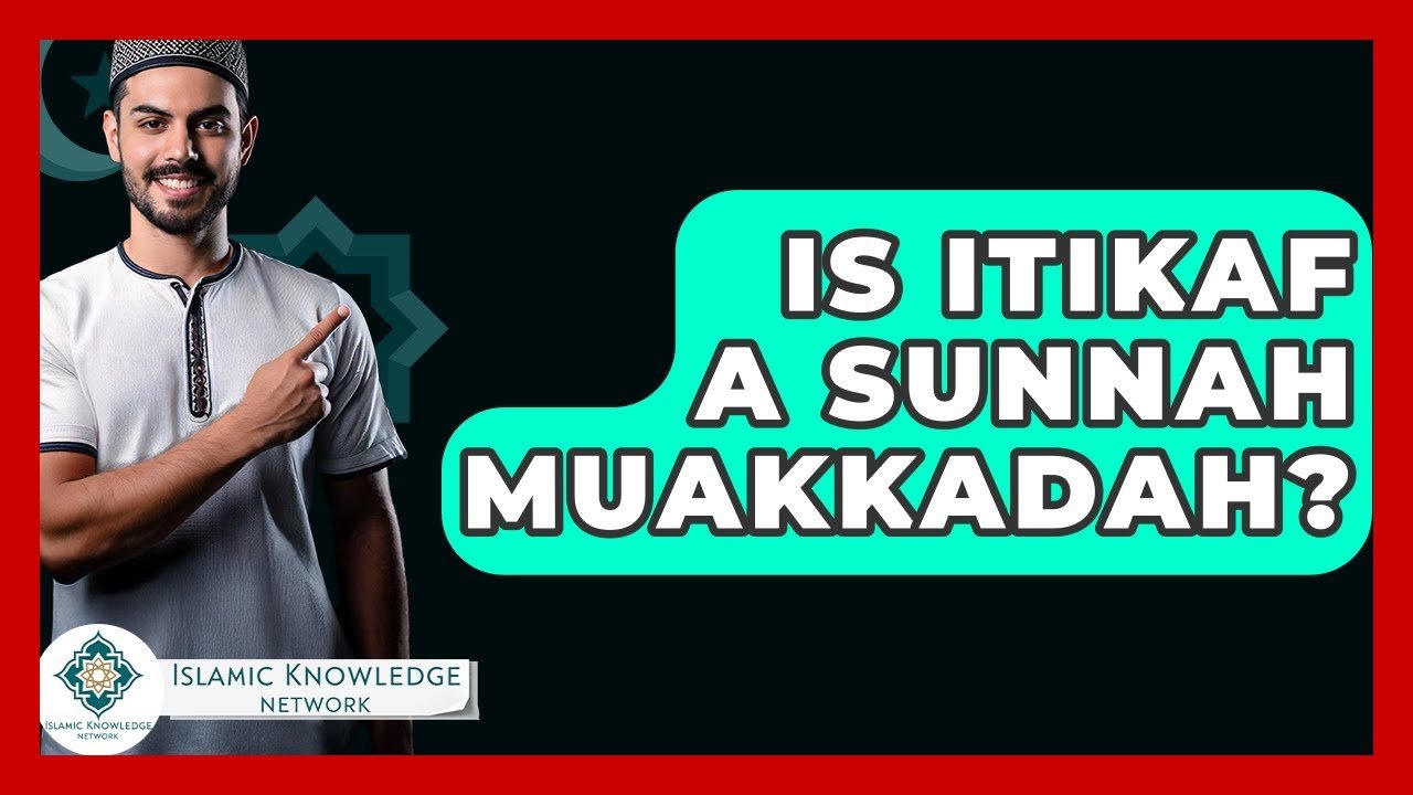 Is Itikaf Sunnah Muakkadah? Discover Key Islamic Insights!