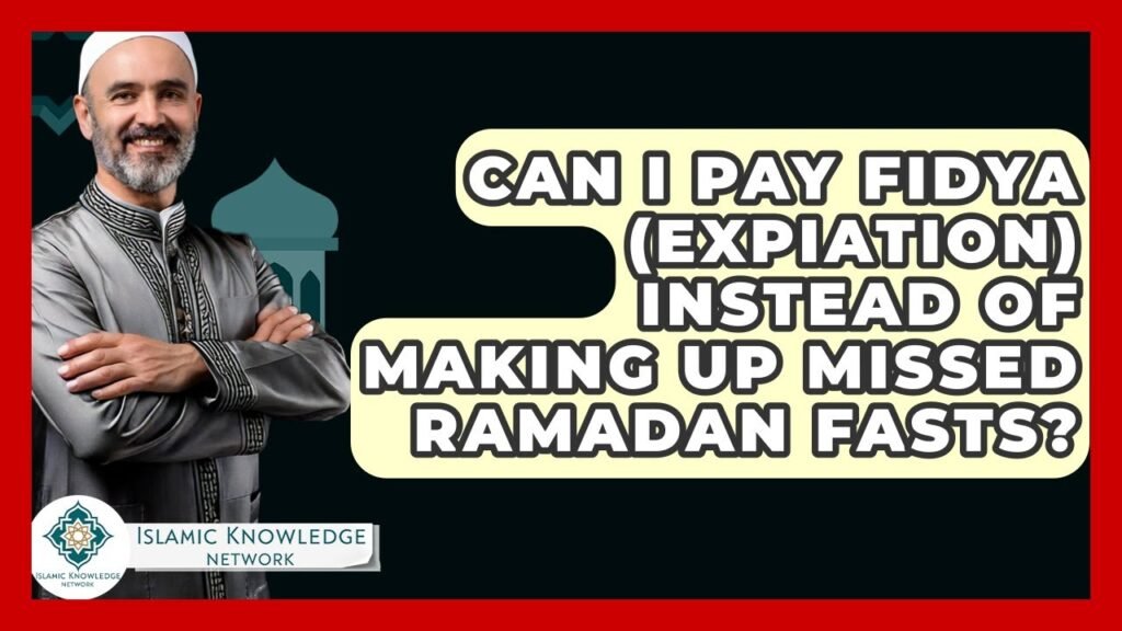 Can I Pay Fidya Instead of Making Up Missed Ramadan Fasts?