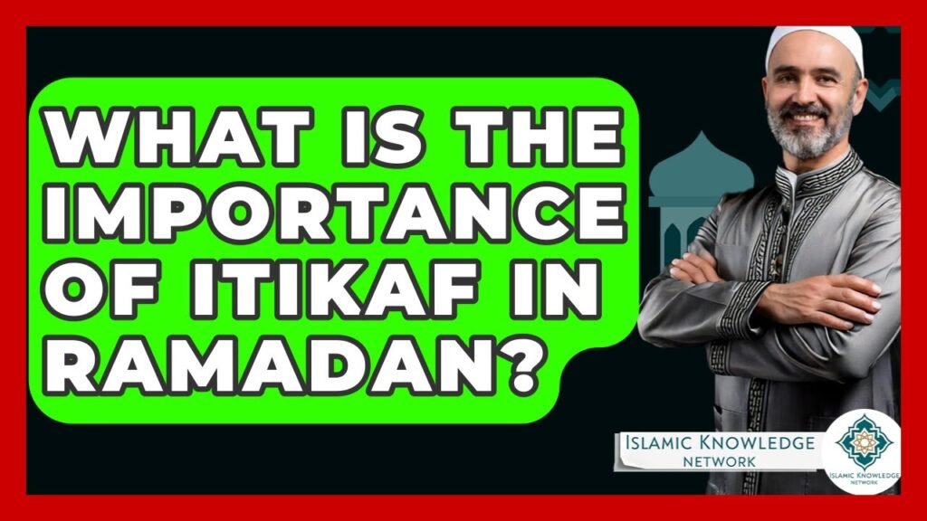What Is the Importance of Itikaf During Ramadan?