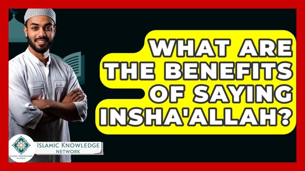 What Are the Benefits of Saying Insha’Allah in Islam?