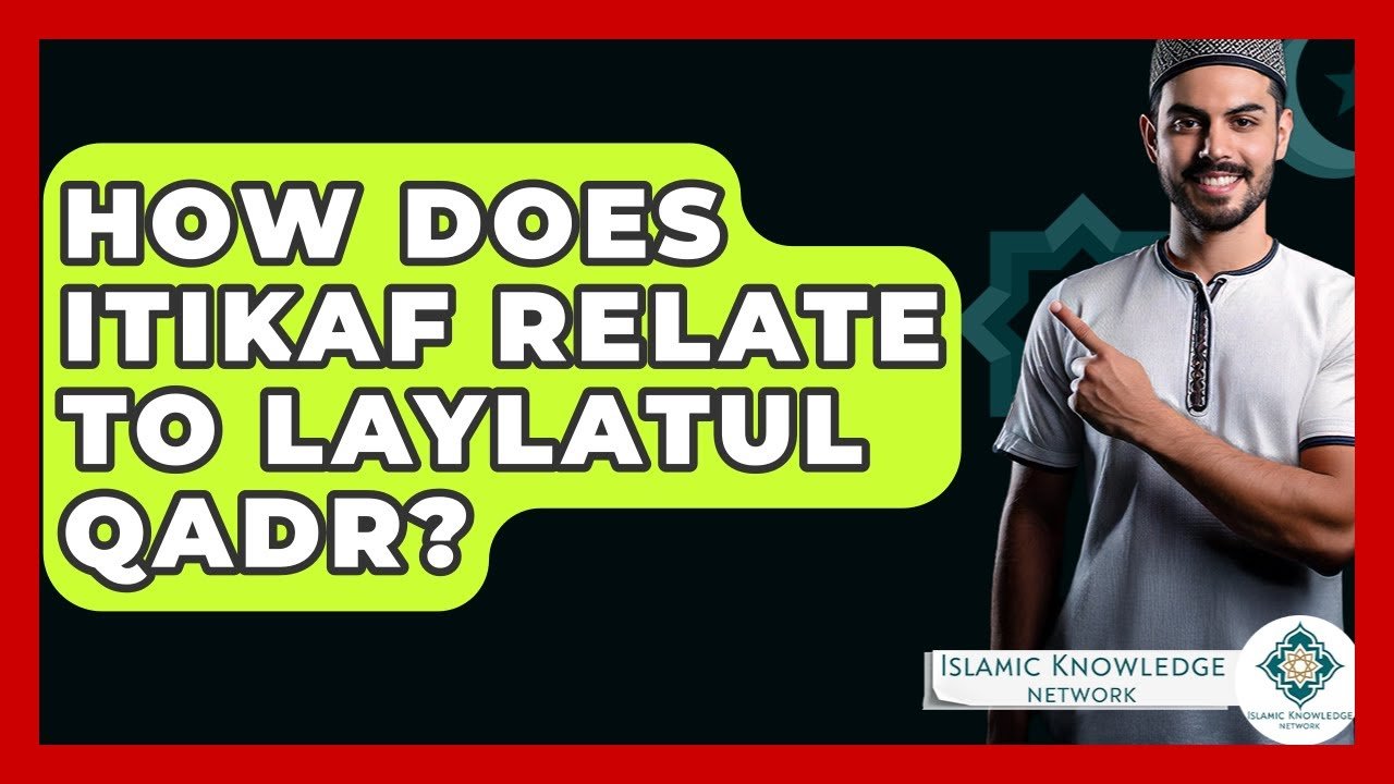 How Does Itikaf Connect to Laylatul Qadr? Discover Here!