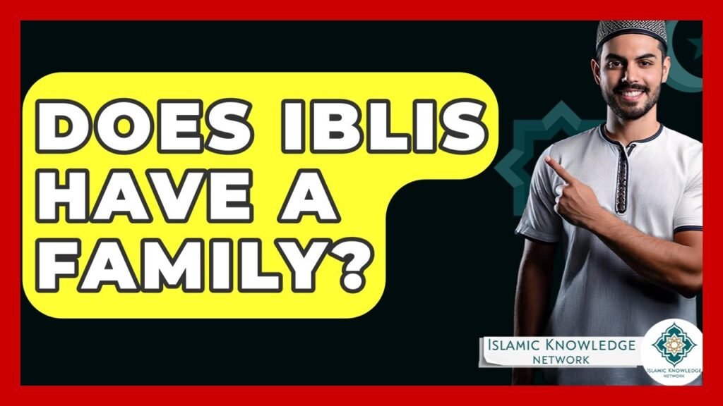 Does Iblis Have a Family? Exploring Islamic Beliefs