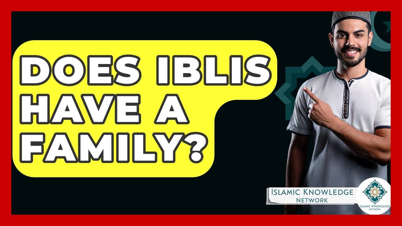 Does Iblis Have a Family? Exploring Islamic Beliefs