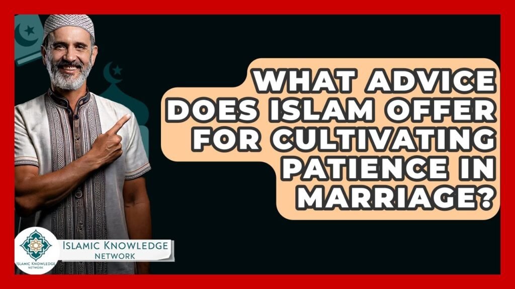 How Can Islam Teach Patience in Marriage?