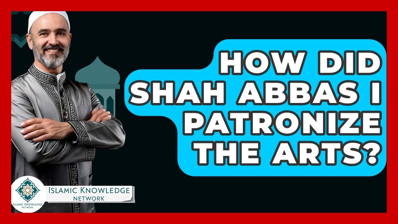 How Did Shah Abbas I Support the Arts in His Era?
