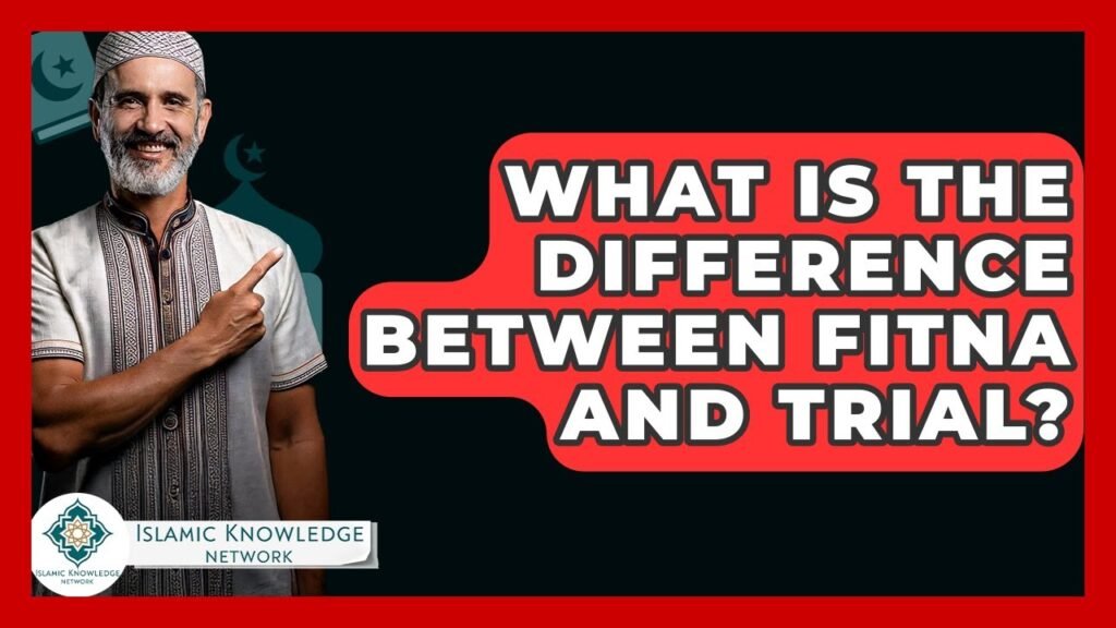 What Is the Difference Between Fitna and Trial in Islam?
