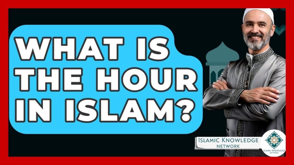 What Is the Hour in Islam? | Islamic Knowledge Network Guide