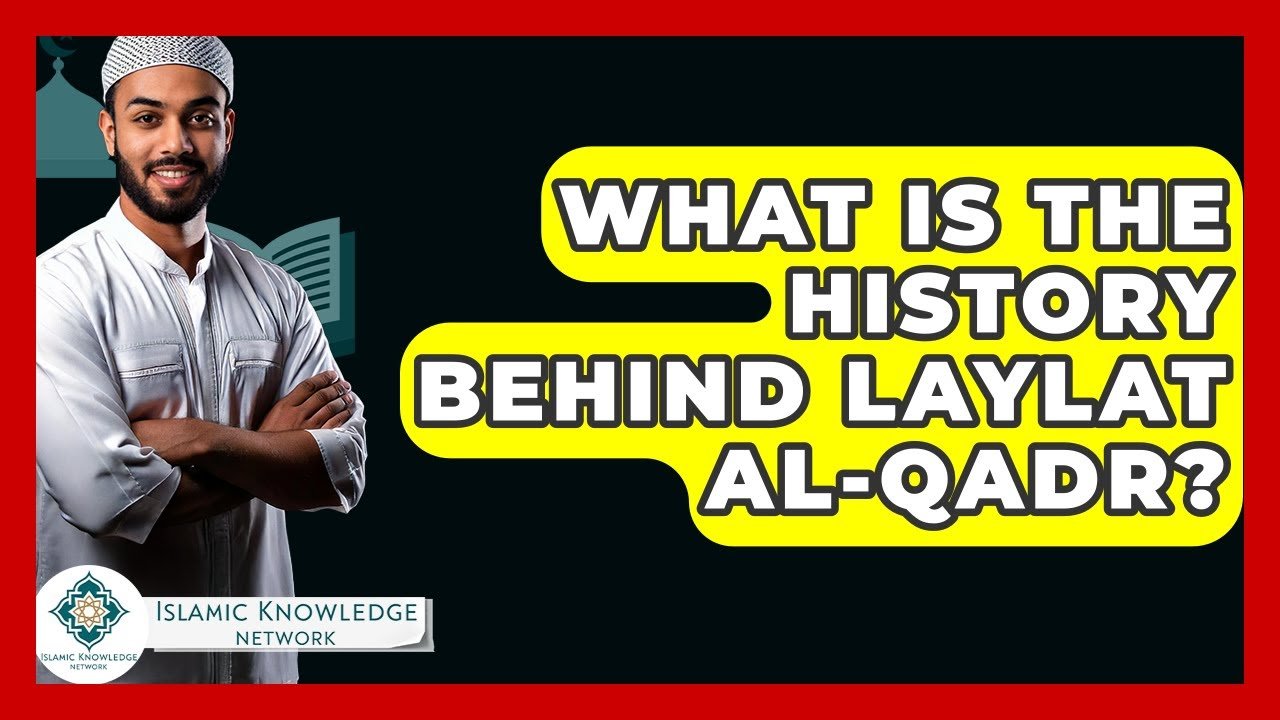 What Is the History Behind Laylat Al-Qadr in Islam?
