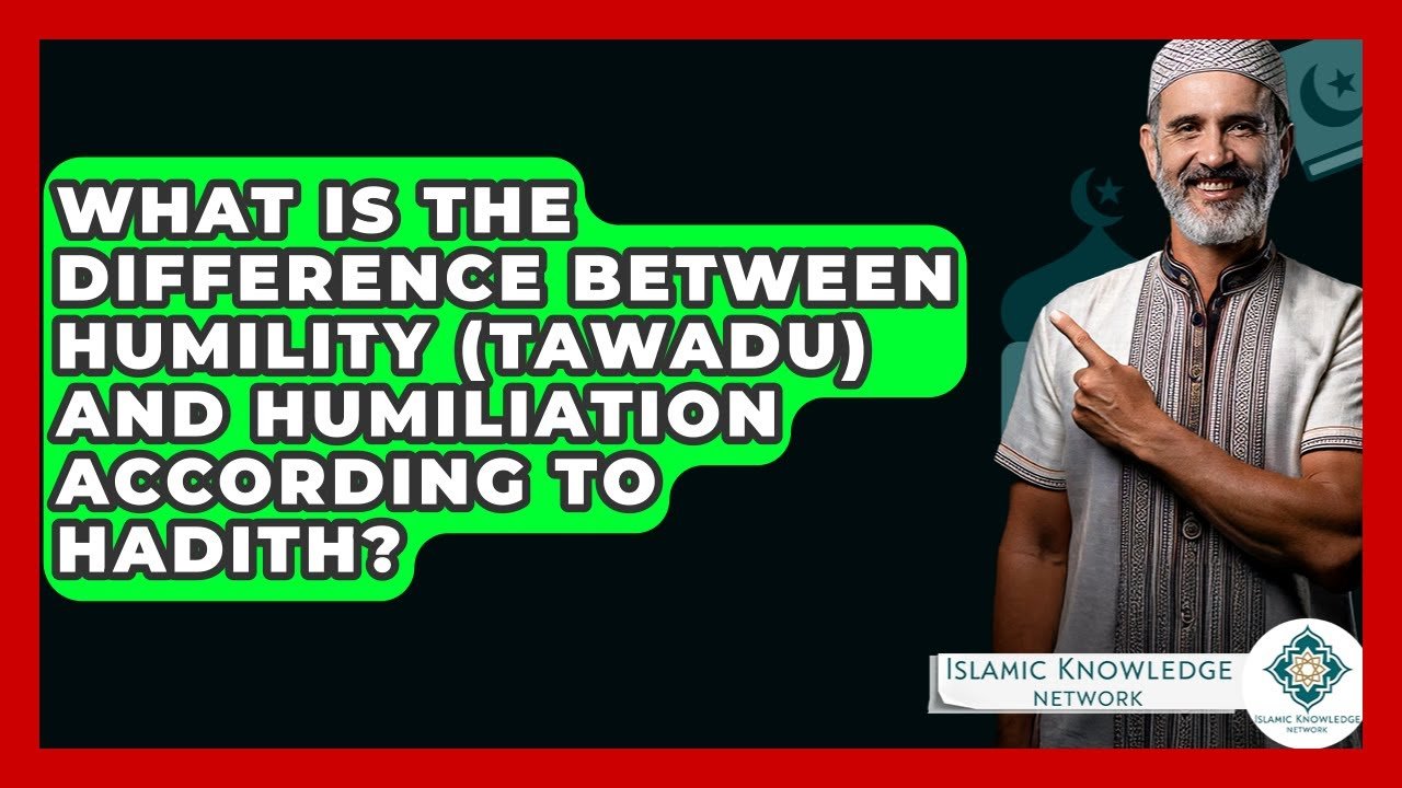 What’s the Difference Between Humility and Humiliation in Hadith?