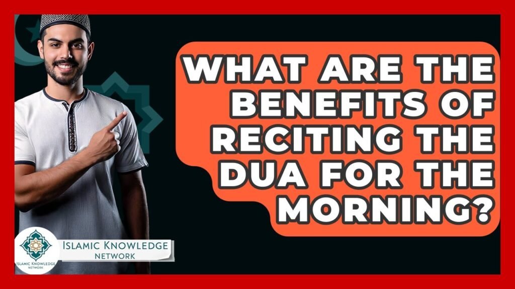 What Are the Benefits of Reciting Morning Dua?