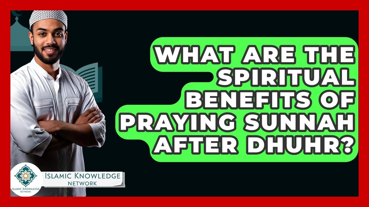What Spiritual Benefits Come from Praying Sunnah After Dhuhr?