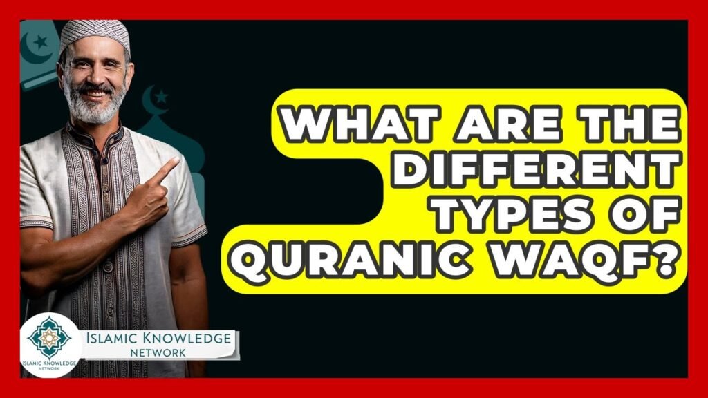 What Are the Different Types of Quranic Waqf? What Are the Different Types of Quranic Waqf?