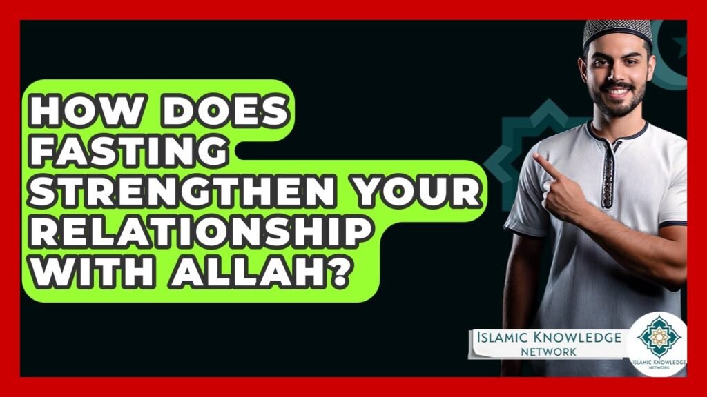 How Does Fasting Enhance Your Relationship with Allah?