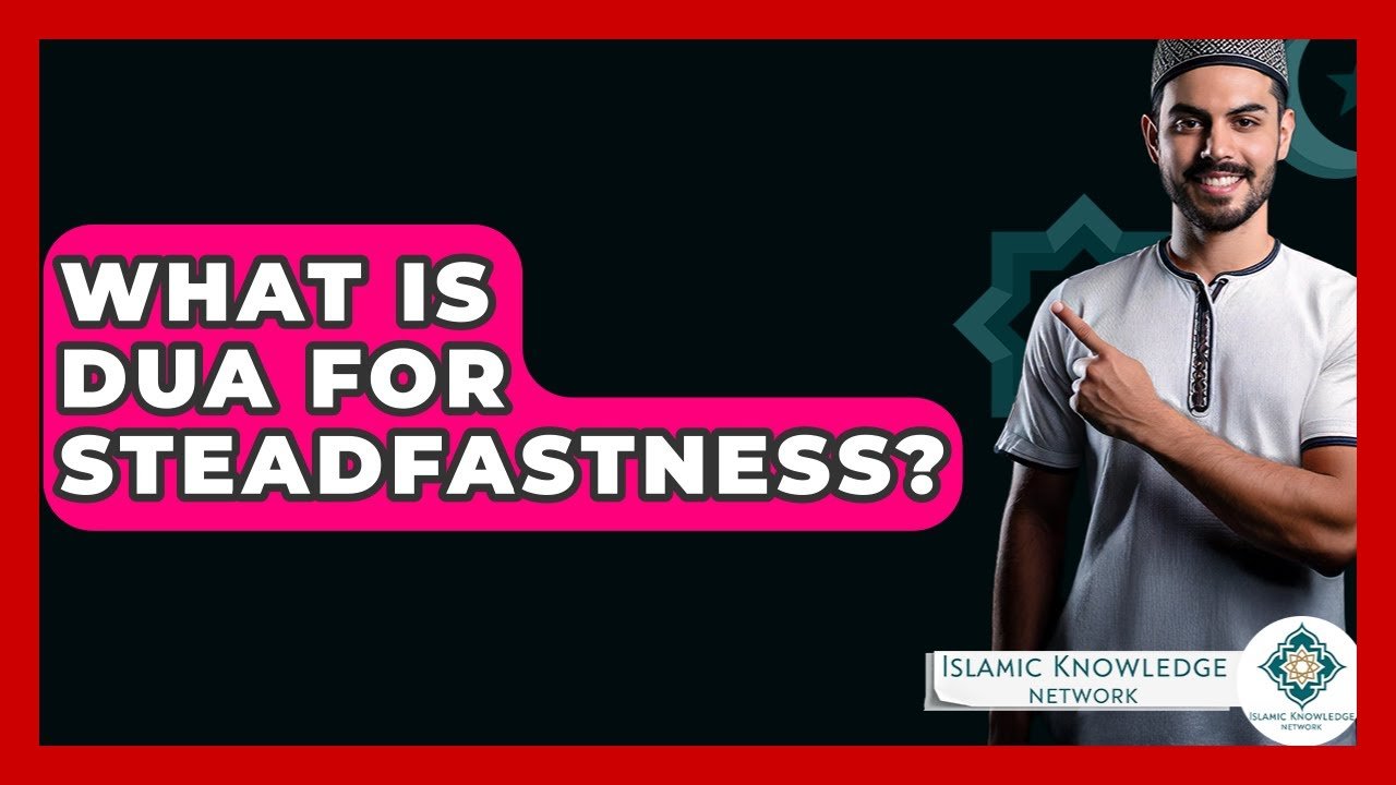 What Is Dua For Steadfastness in Islam?
