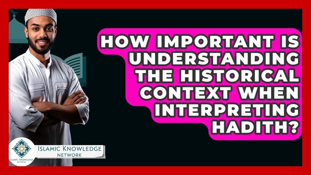 Why is Historical Context Crucial for Interpreting Hadith?