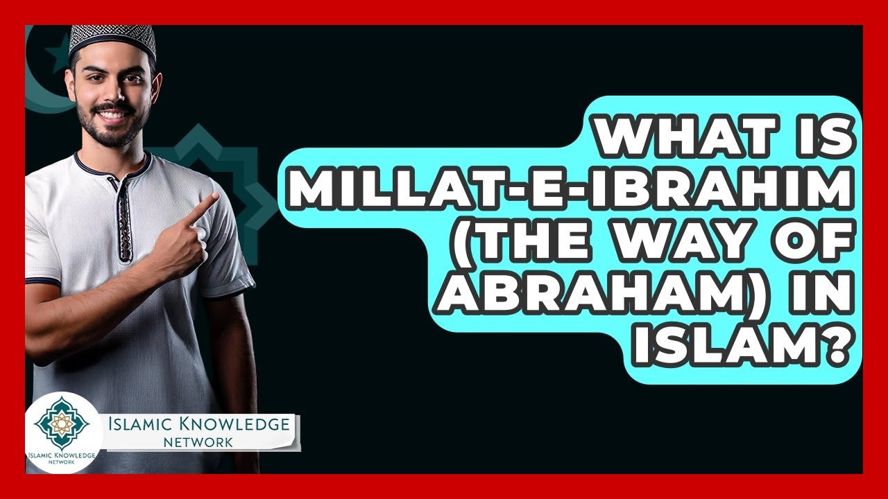 What Is Millat-e-Ibrahim in Islam? Understanding Its Significance
