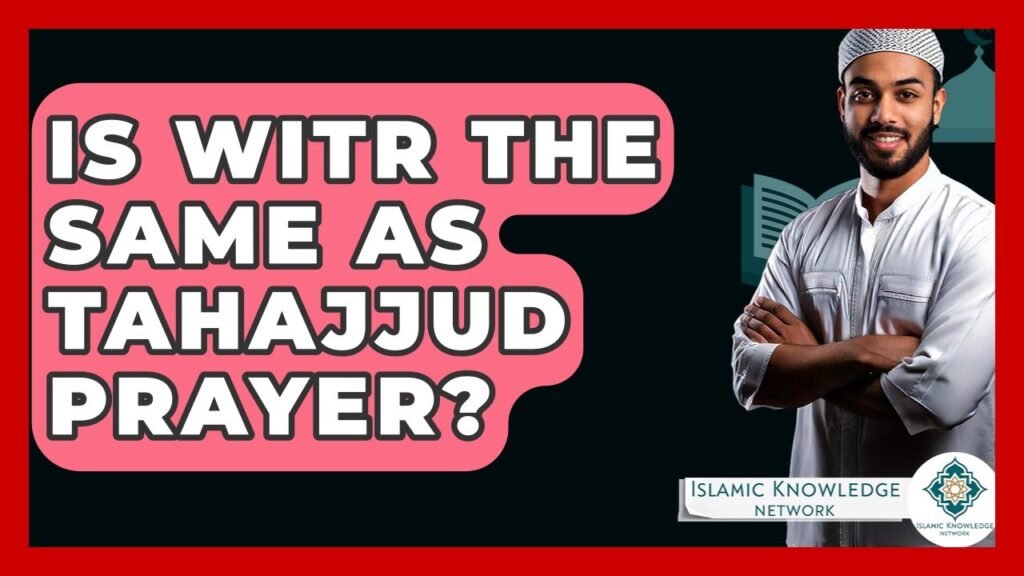 Is Witr the Same as Tahajjud Prayer? Find Out Here!