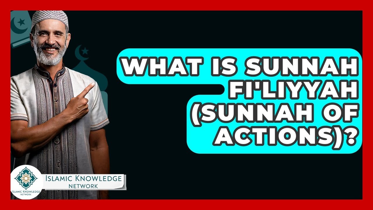 What Is Sunnah Fi’liyyah (Sunnah of Actions) in Islam?