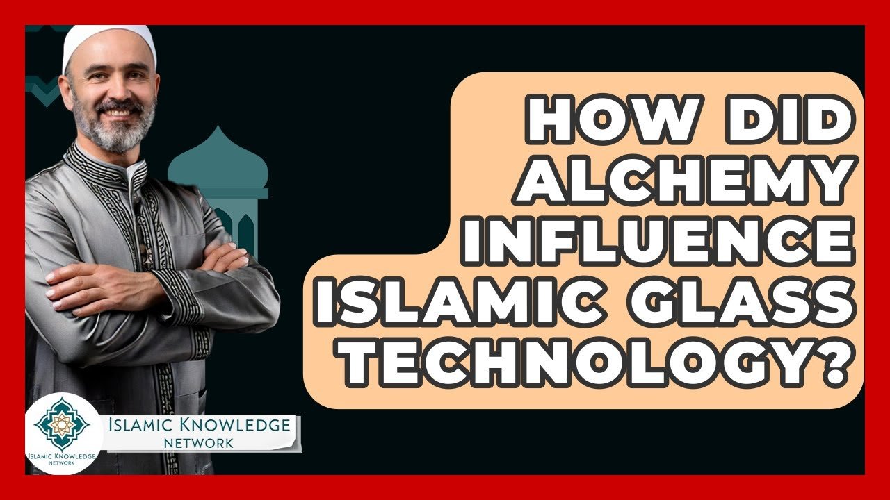 How Did Alchemy Shape Islamic Glass Technology’s Evolution?