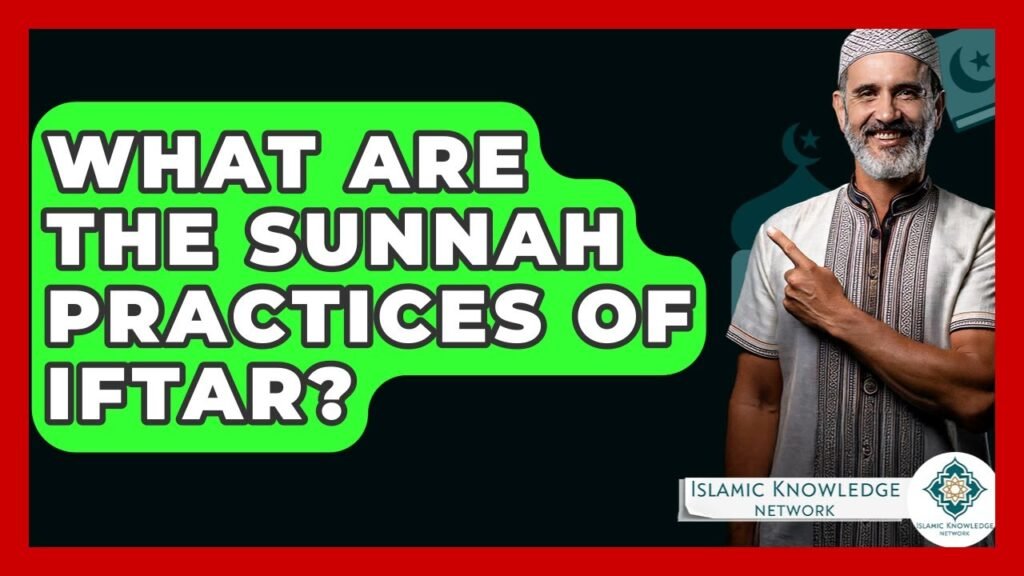 What Are the Sunnah Practices for Iftar During Ramadan?