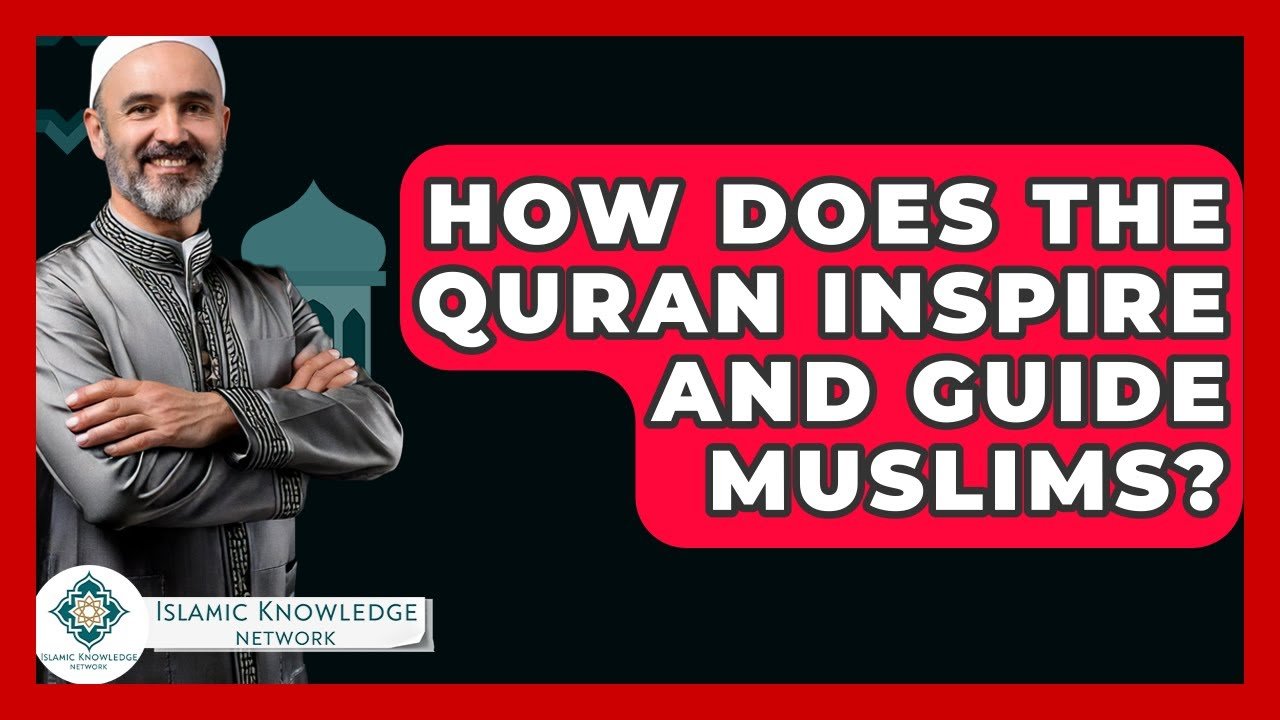 How Does the Quran Inspire and Guide Muslims Today?